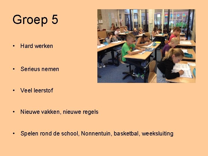 Groep 5 • Hard werken • Serieus nemen • Veel leerstof • Nieuwe vakken,