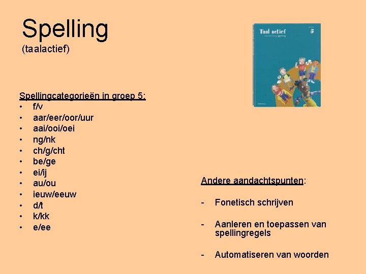 Spelling (taalactief) Spellingcategorieën in groep 5: • f/v • aar/eer/oor/uur • aai/ooi/oei • ng/nk