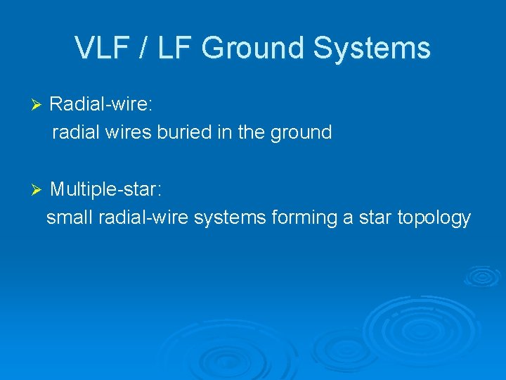 VLF / LF Ground Systems Radial-wire: radial wires buried in the ground Ø Multiple-star:
