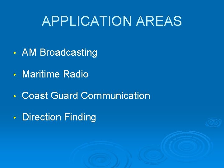 APPLICATION AREAS • AM Broadcasting • Maritime Radio • Coast Guard Communication • Direction