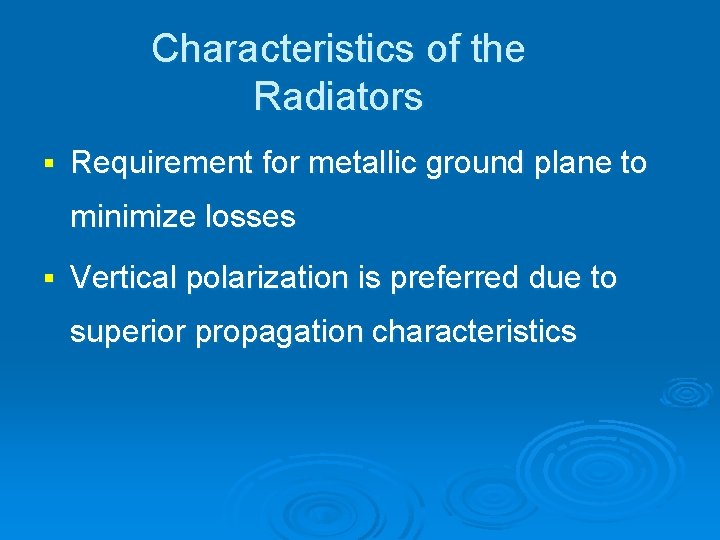 Characteristics of the Radiators § Requirement for metallic ground plane to minimize losses §