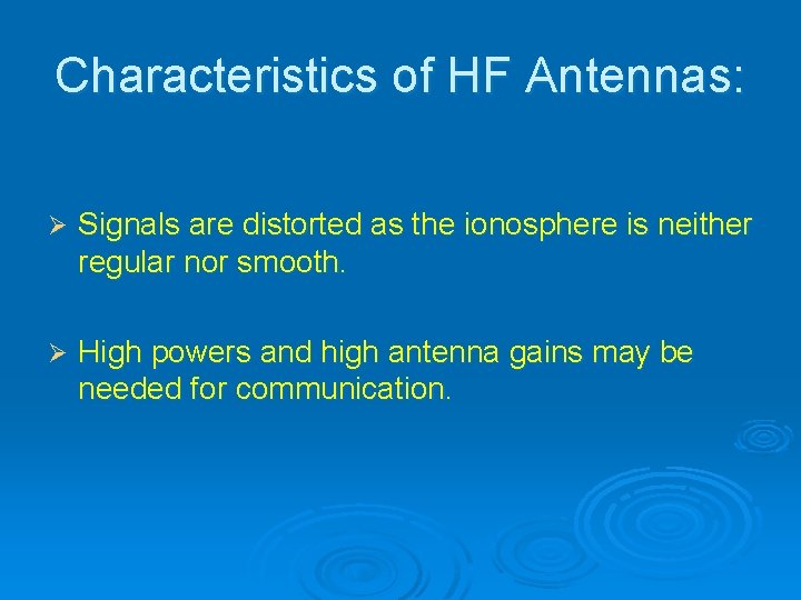 Characteristics of HF Antennas: Ø Signals are distorted as the ionosphere is neither regular
