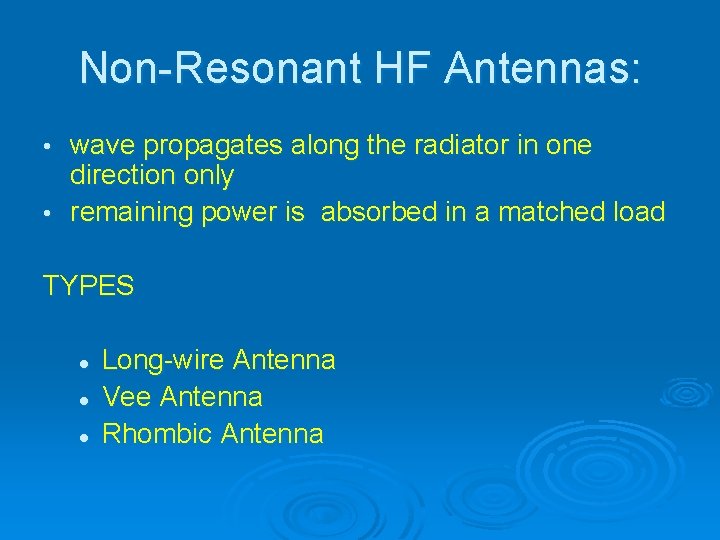 Non-Resonant HF Antennas: wave propagates along the radiator in one direction only • remaining