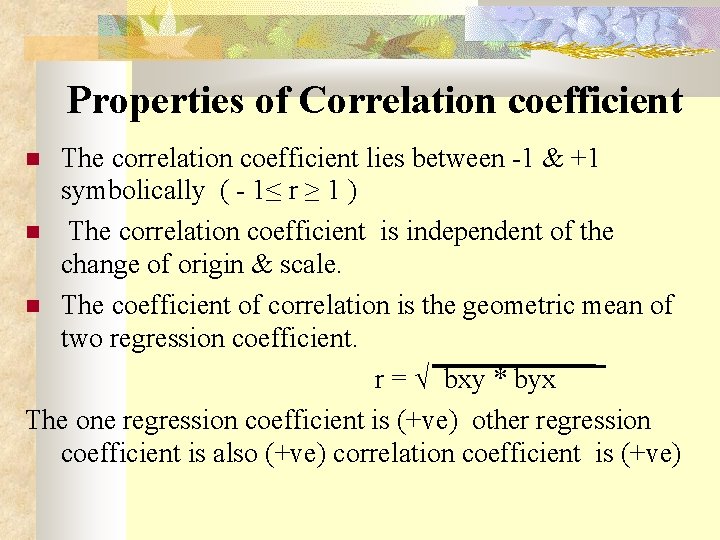  Properties of Correlation coefficient The correlation coefficient lies between -1 & +1 symbolically