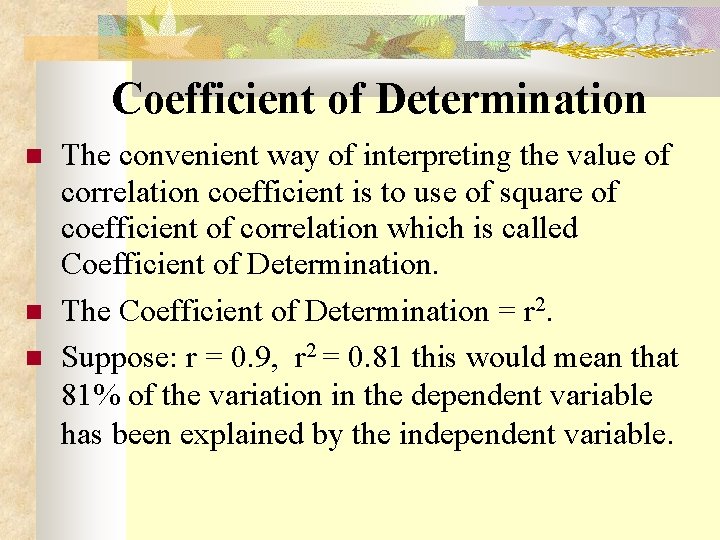  Coefficient of Determination The convenient way of interpreting the value of correlation coefficient