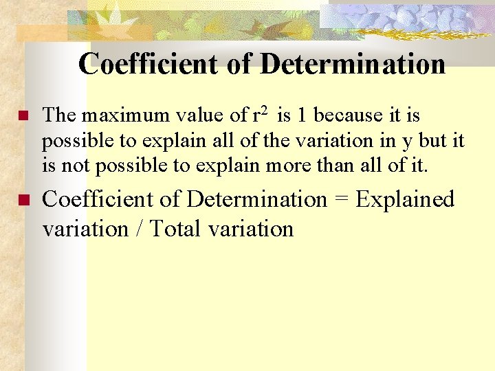  Coefficient of Determination The maximum value of r 2 is 1 because it