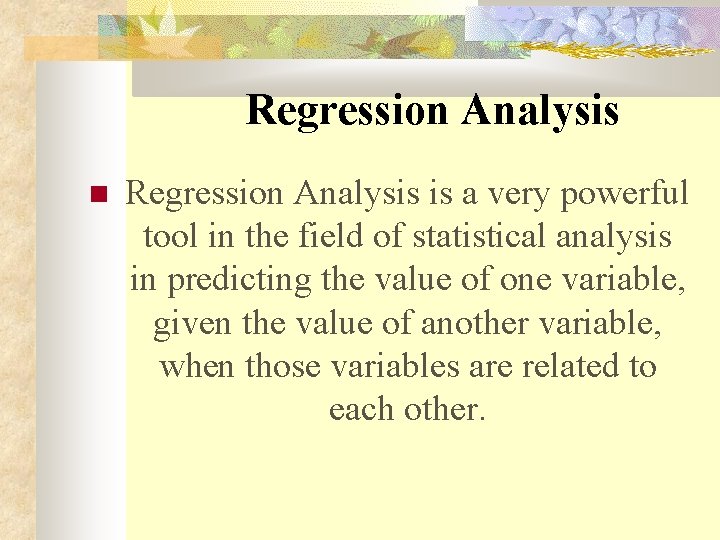  Regression Analysis is a very powerful tool in the field of statistical analysis