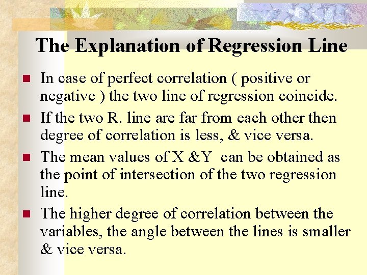 The Explanation of Regression Line In case of perfect correlation ( positive or negative