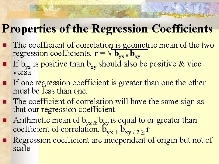 Properties of the Regression Coefficients The coefficient of correlation is geometric mean of the