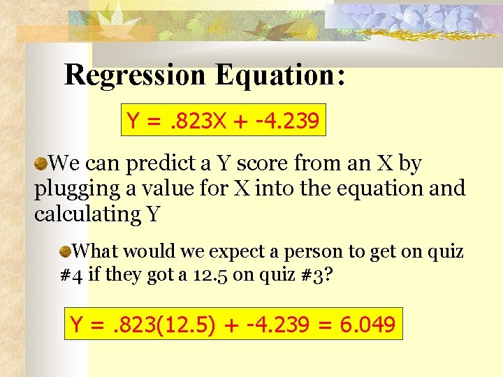 Regression Equation: Y =. 823 X + -4. 239 We can predict a Y