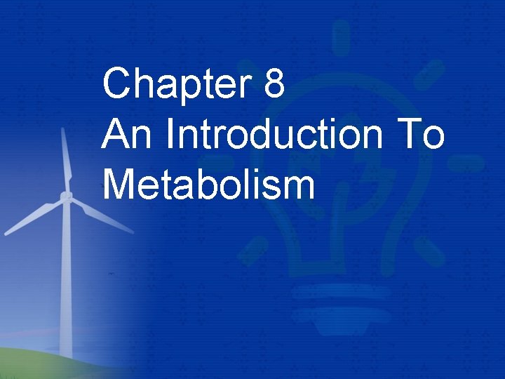 Chapter 8 An Introduction To Metabolism 