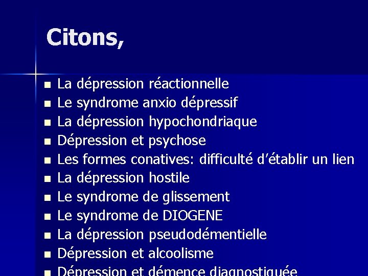 Citons, n n n n n La dépression réactionnelle Le syndrome anxio dépressif La