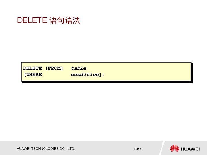 DELETE 语句语法 DELETE [FROM] [WHERE table condition]; HUAWEI TECHNOLOGIES CO. , LTD. Page 