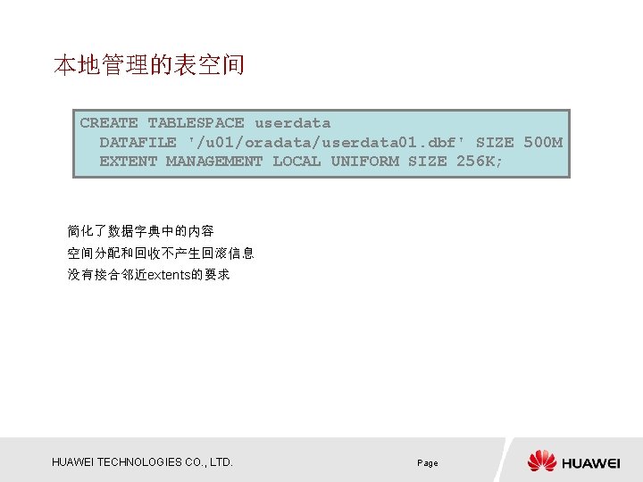 本地管理的表空间 CREATE TABLESPACE userdata DATAFILE '/u 01/oradata/userdata 01. dbf' SIZE 500 M EXTENT MANAGEMENT