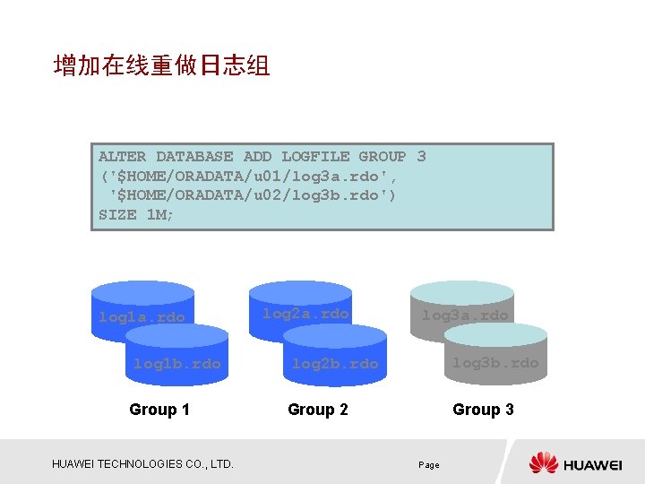 增加在线重做日志组 ALTER DATABASE ADD LOGFILE GROUP 3 ('$HOME/ORADATA/u 01/log 3 a. rdo', '$HOME/ORADATA/u 02/log