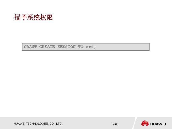 授予系统权限 GRANT CREATE SESSION TO emi; HUAWEI TECHNOLOGIES CO. , LTD. Page 