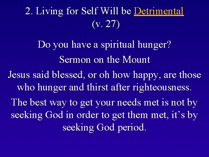 2. Living for Self Will be Detrimental (v. 27) Do you have a spiritual
