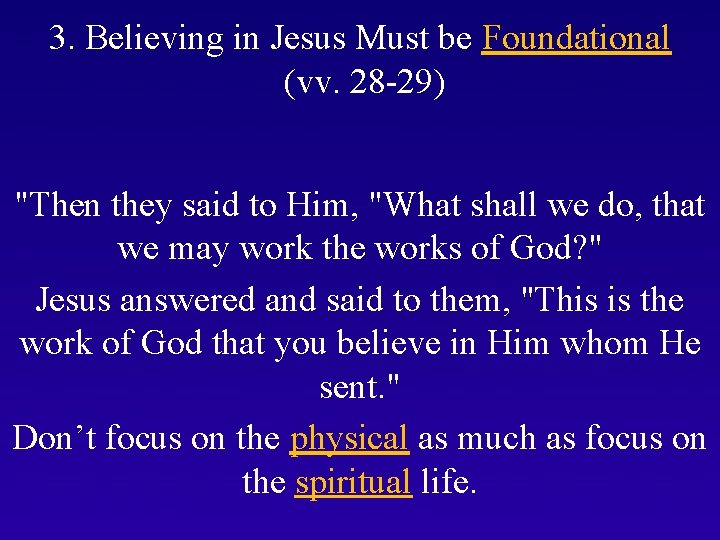 3. Believing in Jesus Must be Foundational (vv. 28 -29) "Then they said to