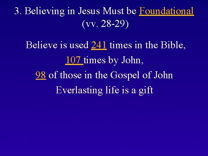 3. Believing in Jesus Must be Foundational (vv. 28 -29) Believe is used 241
