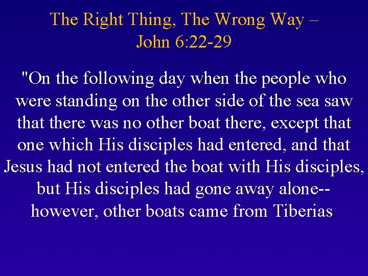 The Right Thing, The Wrong Way – John 6: 22 -29 "On the following
