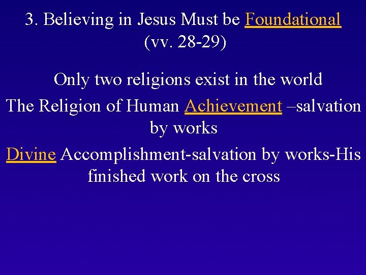 3. Believing in Jesus Must be Foundational (vv. 28 -29) Only two religions exist