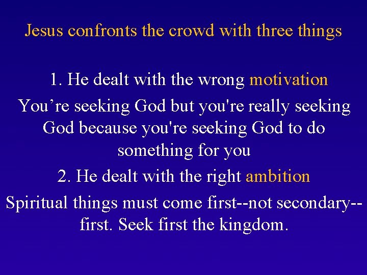 Jesus confronts the crowd with three things 1. He dealt with the wrong motivation