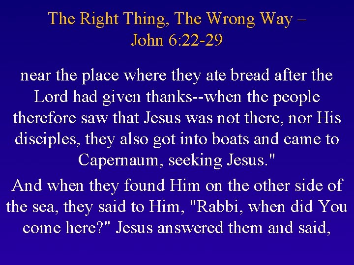 The Right Thing, The Wrong Way – John 6: 22 -29 near the place