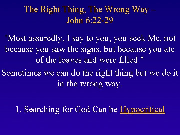 The Right Thing, The Wrong Way – John 6: 22 -29 "Most assuredly, I