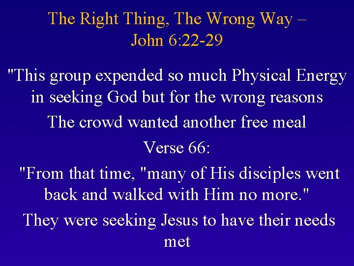 The Right Thing, The Wrong Way – John 6: 22 -29 "This group expended