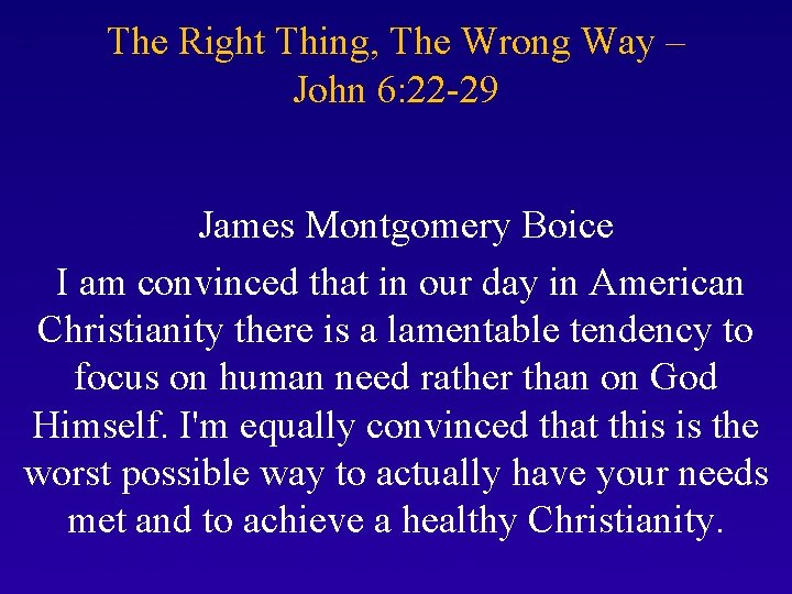 The Right Thing, The Wrong Way – John 6: 22 -29 James Montgomery Boice