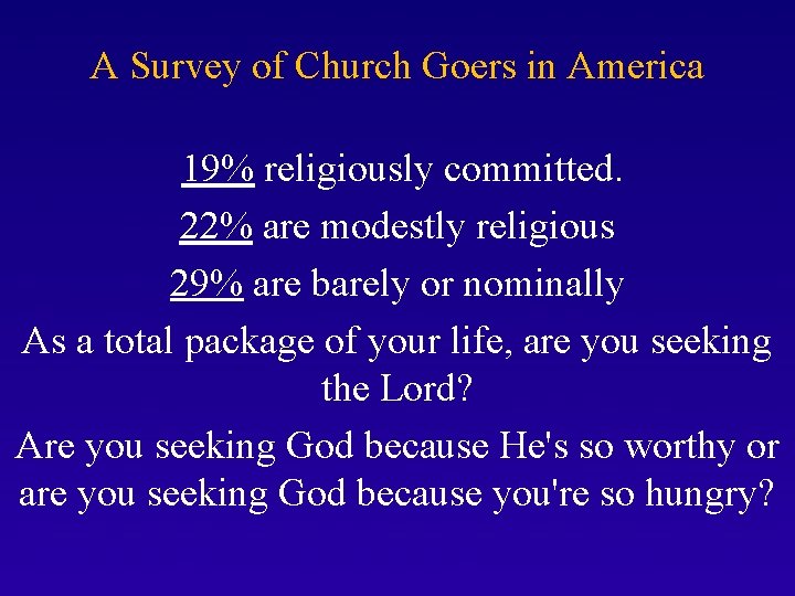 A Survey of Church Goers in America 19% religiously committed. 22% are modestly religious