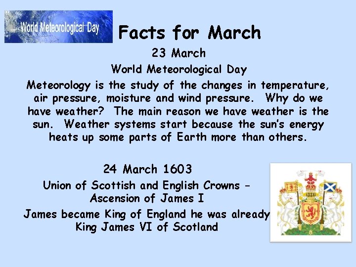 Facts for March 23 March World Meteorological Day Meteorology is the study of the