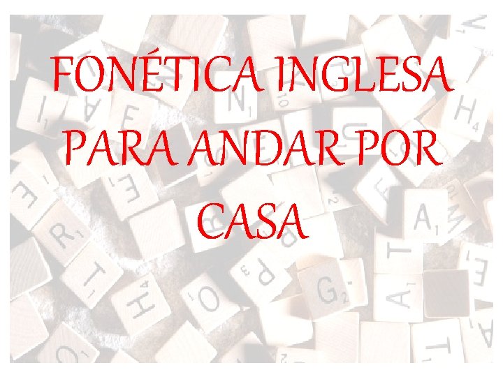 FONÉTICA INGLESA PARA ANDAR POR CASA 