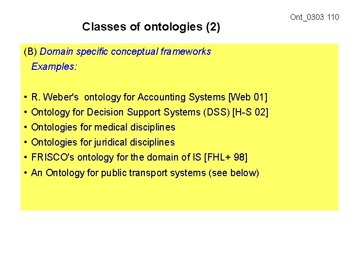 Classes of ontologies (2) (B) Domain specific conceptual frameworks Examples: • R. Weber's ontology