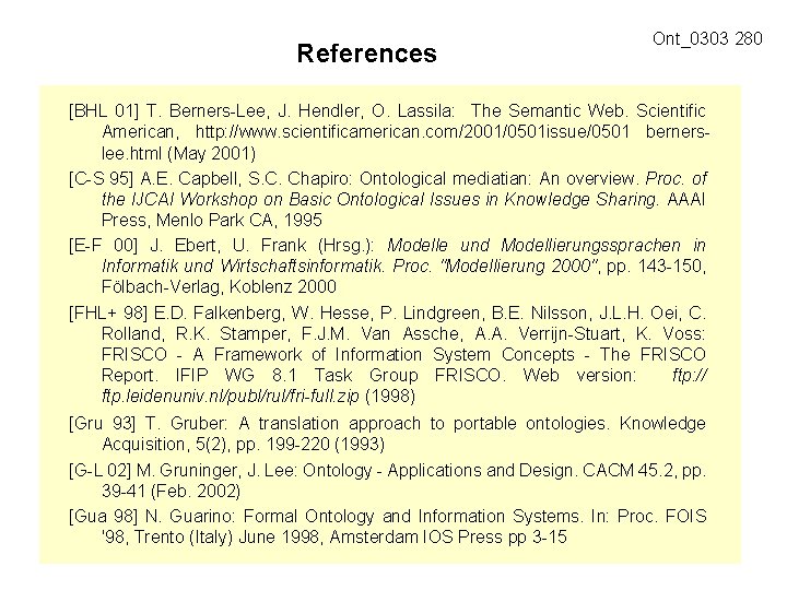 References Ont_0303 280 [BHL 01] T. Berners-Lee, J. Hendler, O. Lassila: The Semantic Web.