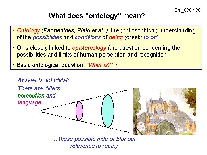 What does "ontology" mean? Ont_0303 30 • Ontology (Parmenides, Plato et al. ): the