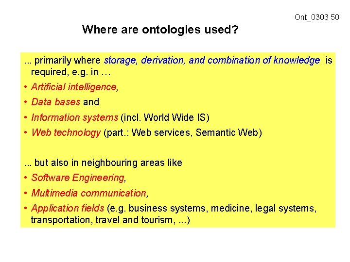 Ont_0303 50 Where are ontologies used? . . . primarily where storage, derivation, and