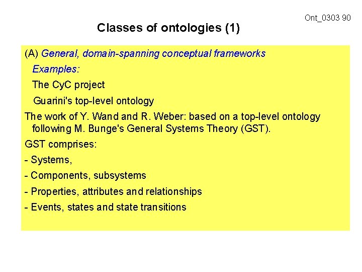 Classes of ontologies (1) Ont_0303 90 (A) General, domain-spanning conceptual frameworks Examples: The Cy.