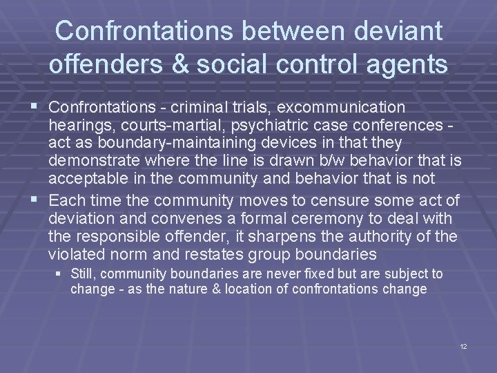 Confrontations between deviant offenders & social control agents § Confrontations - criminal trials, excommunication