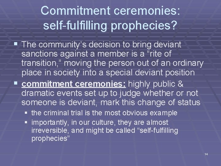 Commitment ceremonies: self-fulfilling prophecies? § The community’s decision to bring deviant sanctions against a