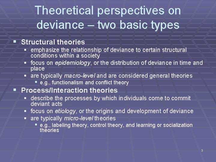 Theoretical perspectives on deviance – two basic types § Structural theories § emphasize the