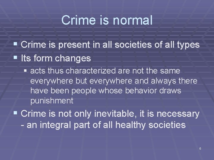 Crime is normal § Crime is present in all societies of all types §