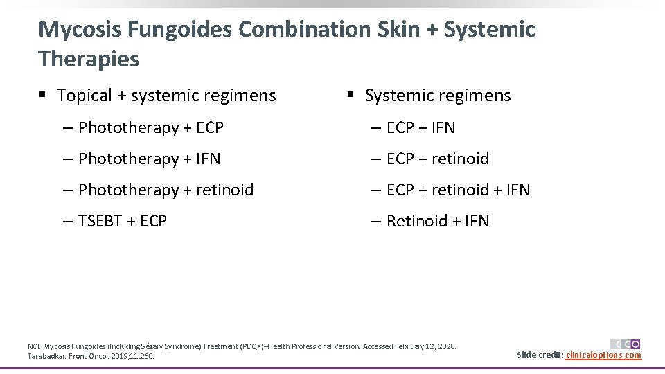 Mycosis Fungoides Combination Skin + Systemic Therapies § Topical + systemic regimens § Systemic
