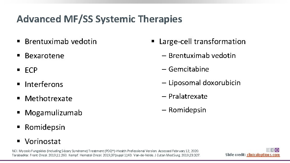 Advanced MF/SS Systemic Therapies § Brentuximab vedotin § Large-cell transformation § Bexarotene ‒ Brentuximab