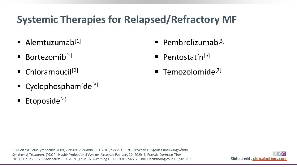 Systemic Therapies for Relapsed/Refractory MF § Alemtuzumab[1] § Pembrolizumab[5] § Bortezomib[2] § Pentostatin[6] §