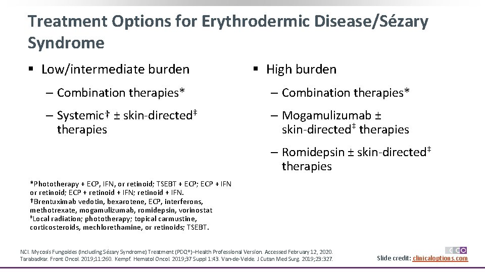 Treatment Options for Erythrodermic Disease/Sézary Syndrome § Low/intermediate burden § High burden ‒ Combination