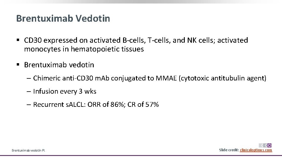 Brentuximab Vedotin § CD 30 expressed on activated B-cells, T-cells, and NK cells; activated