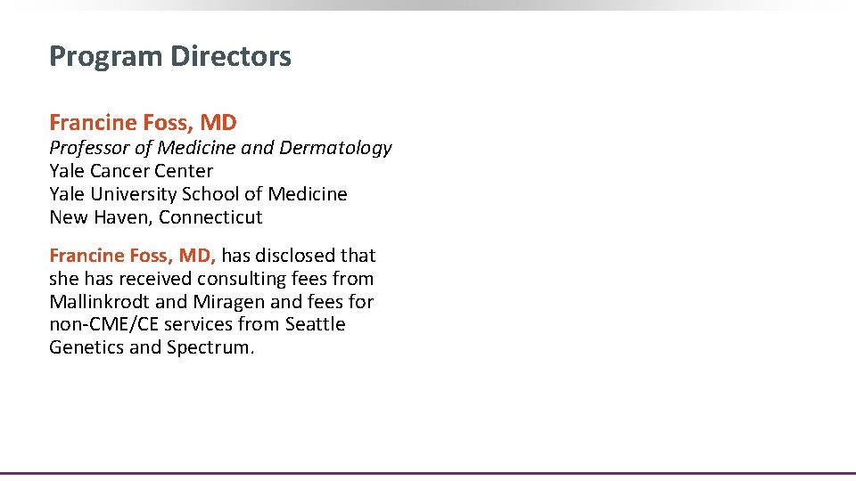 Program Directors Francine Foss, MD Professor of Medicine and Dermatology Yale Cancer Center Yale