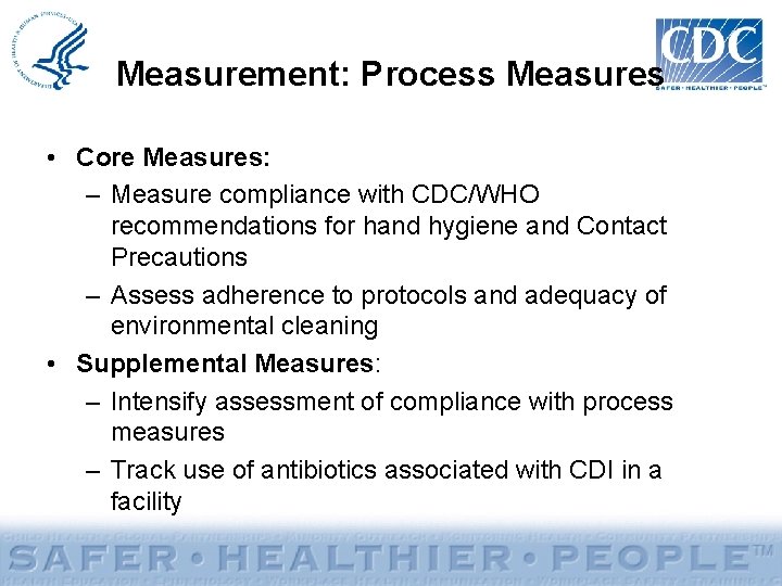 Measurement: Process Measures • Core Measures: – Measure compliance with CDC/WHO recommendations for hand