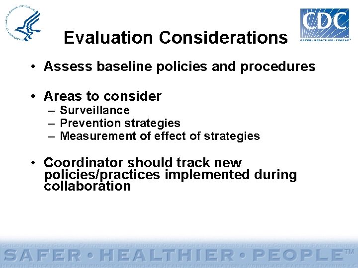 Evaluation Considerations • Assess baseline policies and procedures • Areas to consider – Surveillance